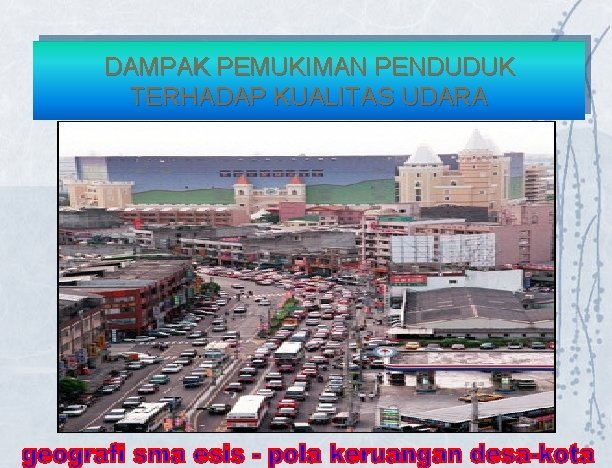 DAMPAK PEMUKIMAN PENDUDUK TERHADAP KUALITAS UDARA DAMPAK PEMUKIMAN PENDUDUK TERHADAP KUALITAS UDARA