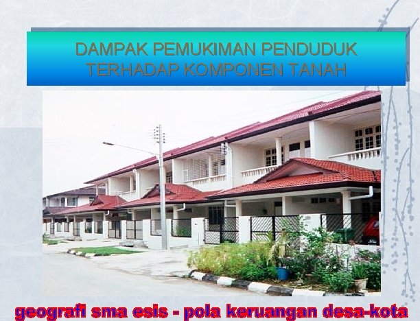 DAMPAK PEMUKIMAN PENDUDUK TERHADAP KOMPONEN TANAH DAMPAK PEMUKIMAN PENDUDUK TERHADAP KOMPONEN TANAH