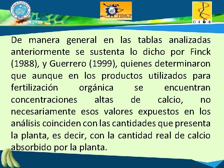 De manera general en las tablas analizadas anteriormente se sustenta lo dicho por Finck