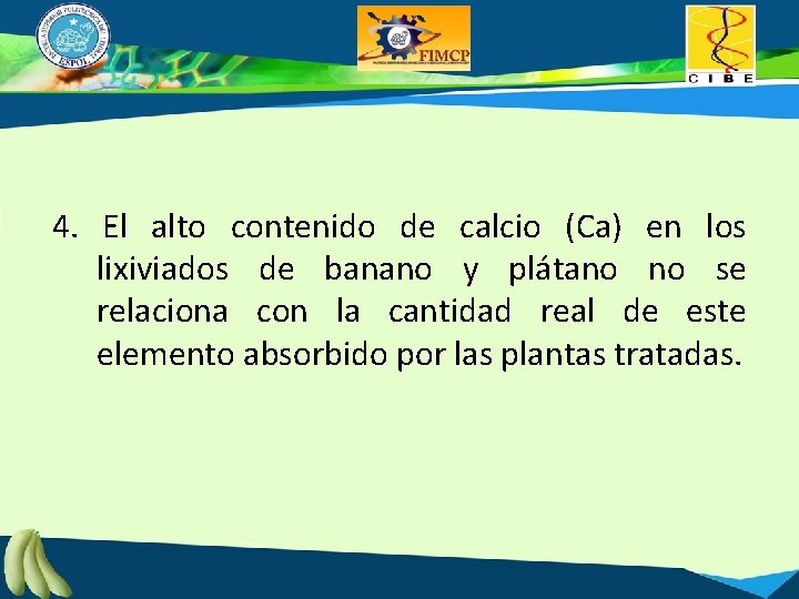 4. El alto contenido de calcio (Ca) en los lixiviados de banano y plátano
