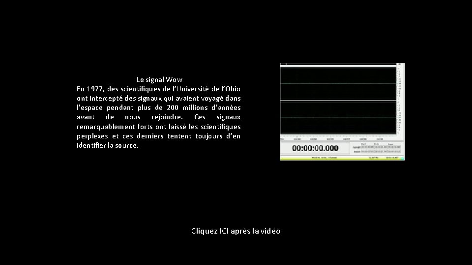 Le signal Wow En 1977, des scientifiques de l’Université de l’Ohio ont intercepté des