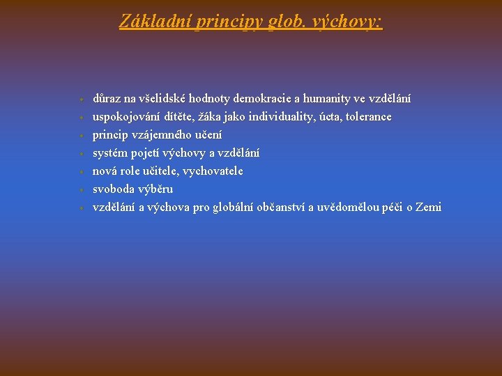 Základní principy glob. výchovy: · · · · důraz na všelidské hodnoty demokracie a