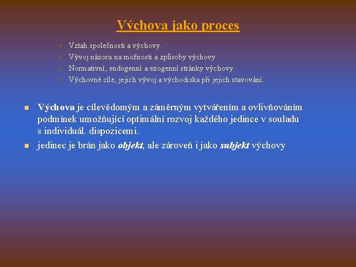 Výchova jako proces · · n n Vztah společnosti a výchovy. Vývoj názoru na