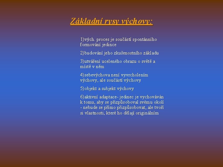 Základní rysy výchovy: 1)vých. proces je součástí spontánního formování jedince 2)budování jeho zkušenostního základu