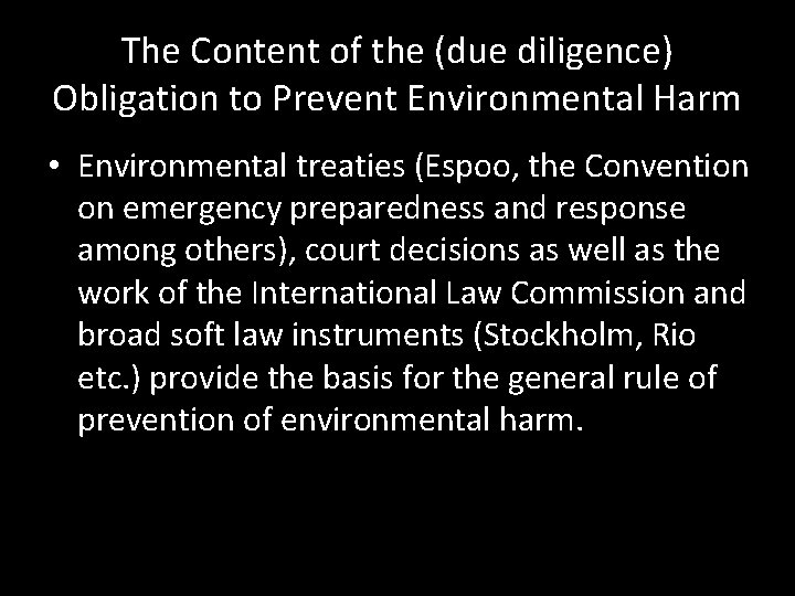 The Content of the (due diligence) Obligation to Prevent Environmental Harm • Environmental treaties