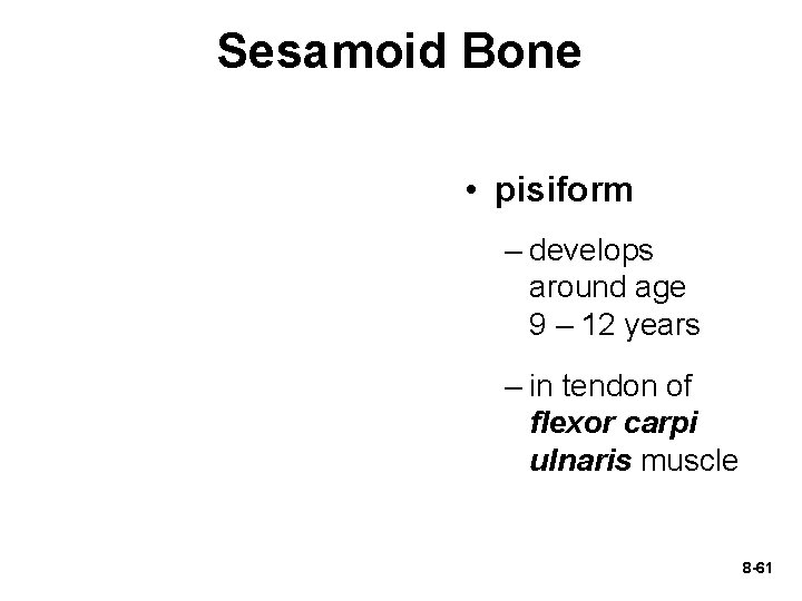 Sesamoid Bone • pisiform – develops around age 9 – 12 years – in