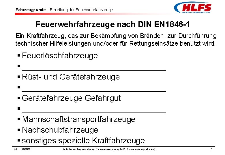 Fahrzeugkunde – Einteilung der Feuerwehrfahrzeuge nach DIN EN 1846 -1 Ein Kraftfahrzeug, das zur