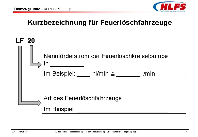 Fahrzeugkunde – Kurzbezeichnung für Feuerlöschfahrzeuge LF 20 Nennförderstrom der Feuerlöschkreiselpumpe in _____ Im Beispiel: