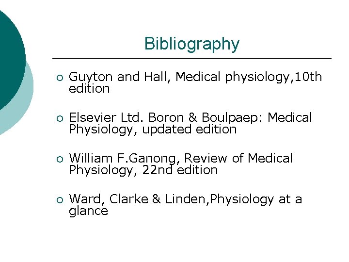 Bibliography ¡ Guyton and Hall, Medical physiology, 10 th edition ¡ Elsevier Ltd. Boron