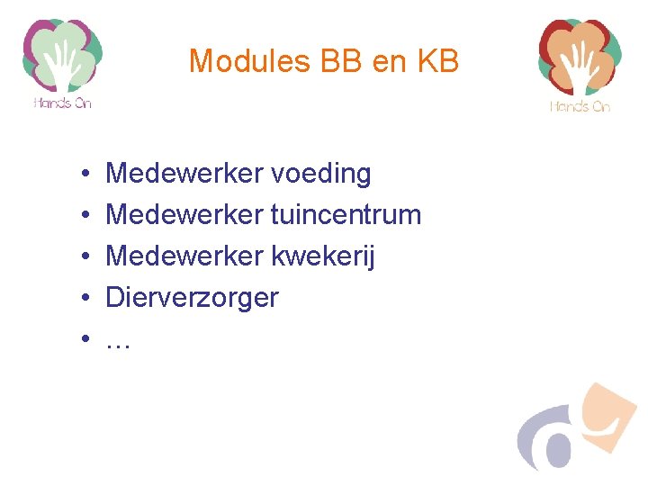 Modules BB en KB • • • Medewerker voeding Medewerker tuincentrum Medewerker kwekerij Dierverzorger