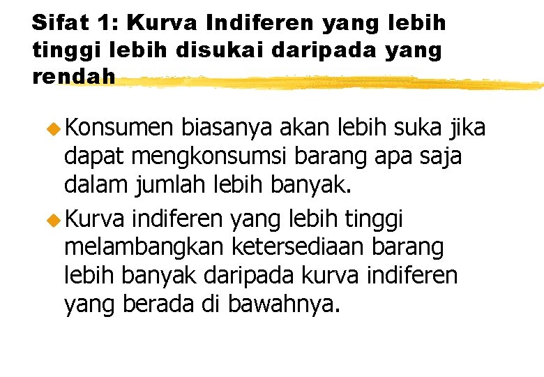 Sifat 1: Kurva Indiferen yang lebih tinggi lebih disukai daripada yang rendah u Konsumen Sifat 1: Kurva Indiferen yang lebih tinggi lebih disukai daripada yang rendah u Konsumen