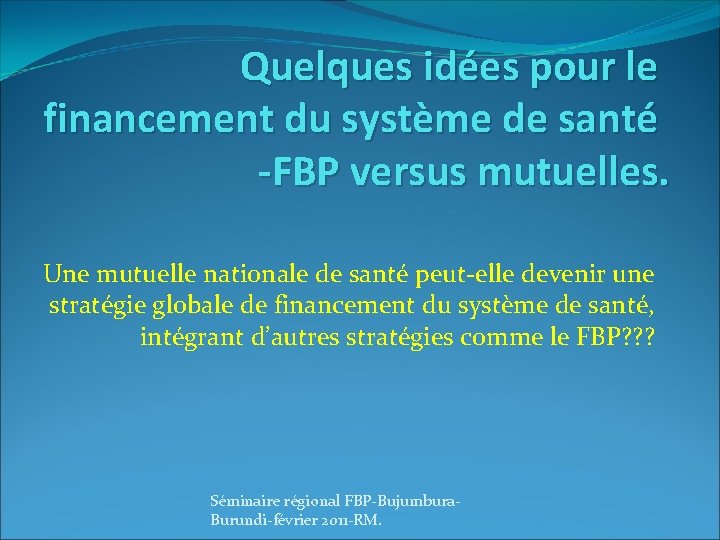 Quelques idées pour le financement du système de santé -FBP versus mutuelles. Une mutuelle