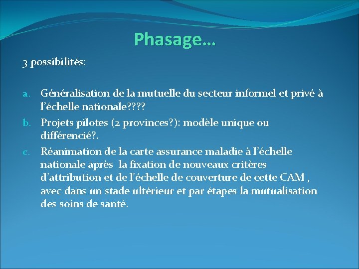 Phasage… 3 possibilités: a. Généralisation de la mutuelle du secteur informel et privé à