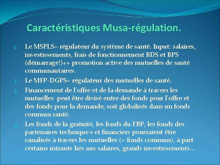 Caractéristiques Musa-régulation. Le MSPLS= régulateur du système de santé. Input: salaires, investissements, frais de