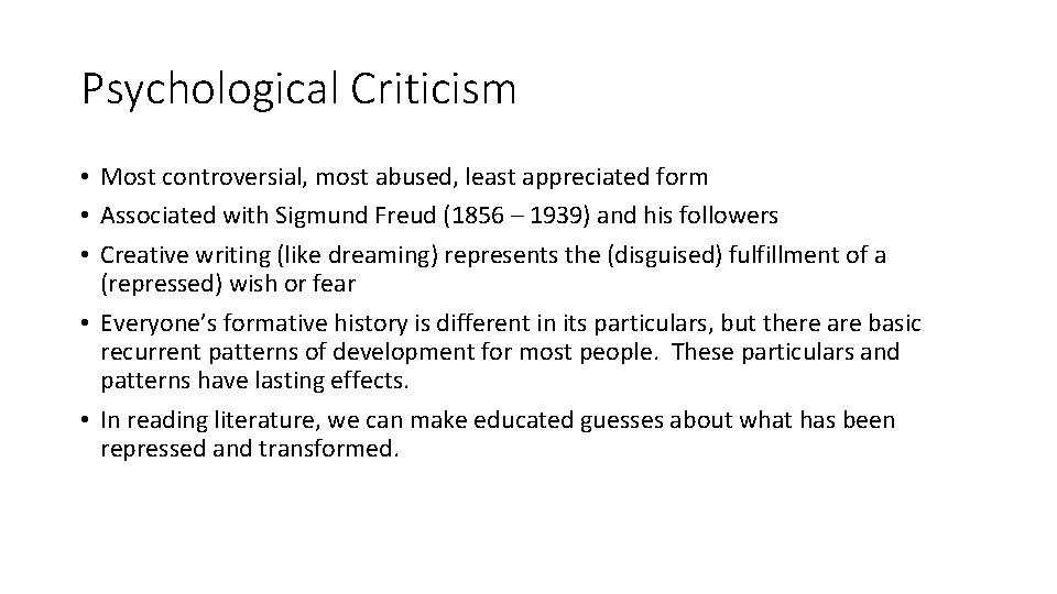 Psychological Criticism • Most controversial, most abused, least appreciated form • Associated with Sigmund