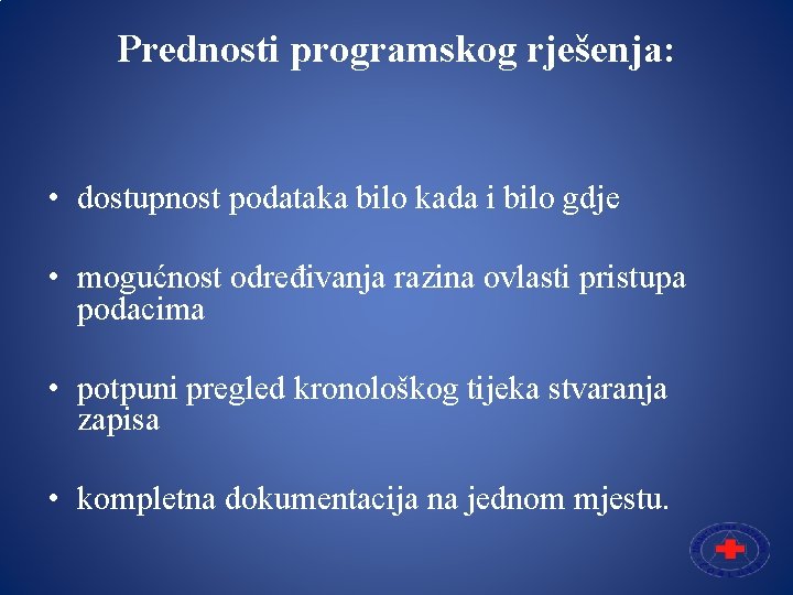 Prednosti programskog rješenja: • dostupnost podataka bilo kada i bilo gdje • mogućnost određivanja