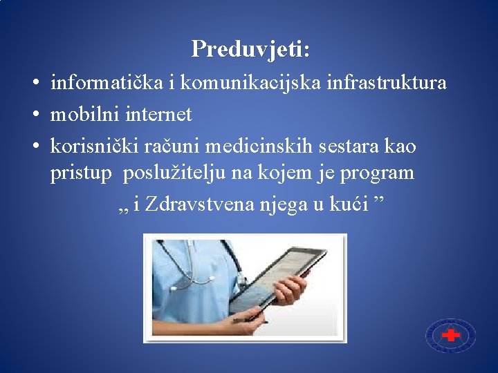 Preduvjeti: • informatička i komunikacijska infrastruktura • mobilni internet • korisnički računi medicinskih sestara