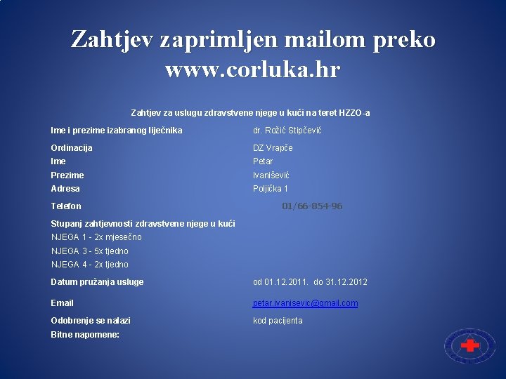 Zahtjev zaprimljen mailom preko www. corluka. hr Zahtjev za uslugu zdravstvene njege u kući