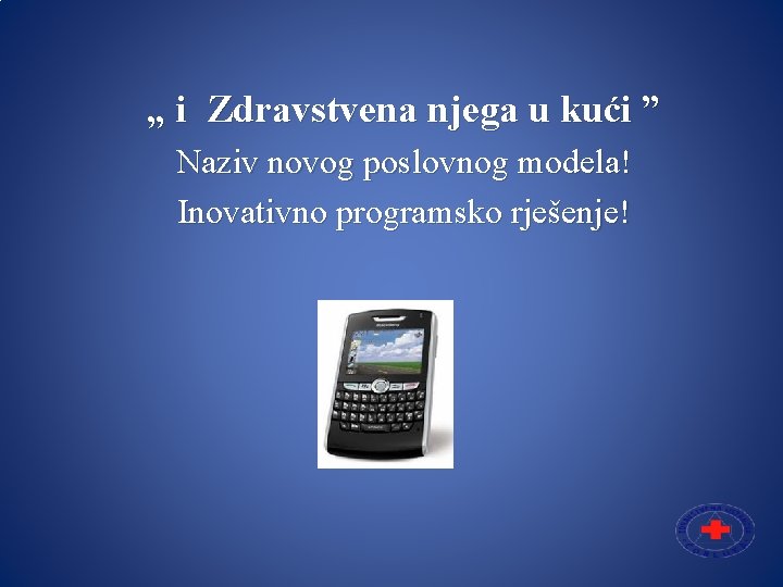 „ i Zdravstvena njega u kući ” Naziv novog poslovnog modela! Inovativno programsko rješenje!