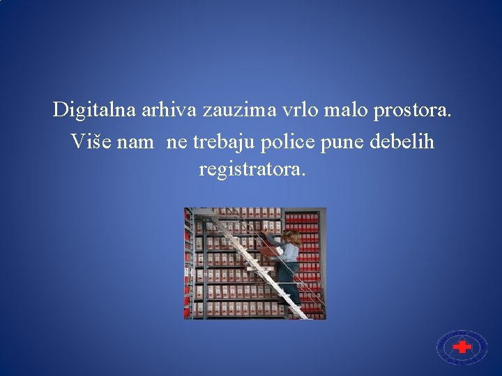 Digitalna arhiva zauzima vrlo malo prostora. Više nam ne trebaju police pune debelih registratora.