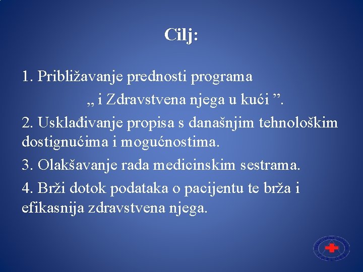 Cilj: 1. Približavanje prednosti programa „ i Zdravstvena njega u kući ”. 2. Usklađivanje