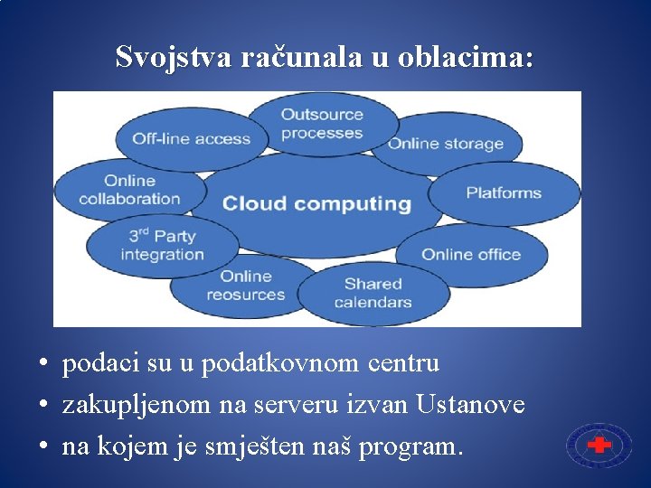 Svojstva računala u oblacima: • podaci su u podatkovnom centru • zakupljenom na serveru