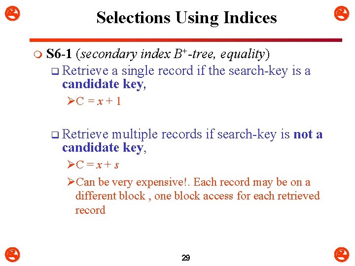  Selections Using Indices m S 6 -1 (secondary index B+-tree, equality) q Retrieve