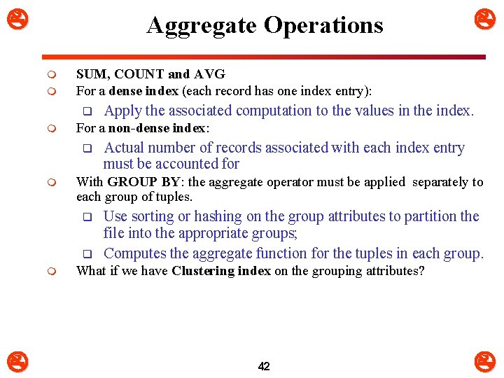  Aggregate Operations m m SUM, COUNT and AVG For a dense index (each