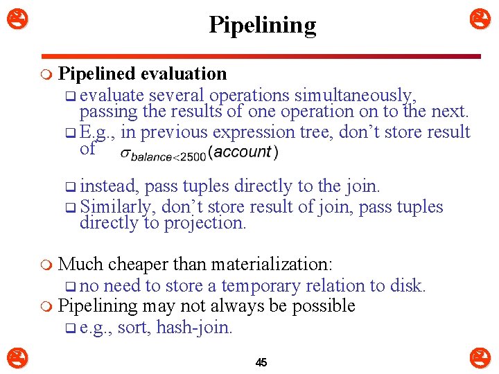  Pipelining m Pipelined evaluation q evaluate several operations simultaneously, passing the results of