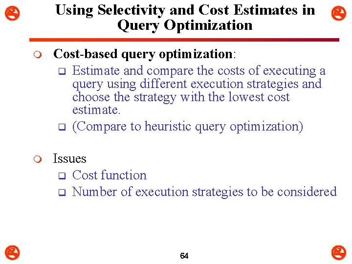 Using Selectivity and Cost Estimates in Query Optimization m Cost-based query optimization: q Estimate