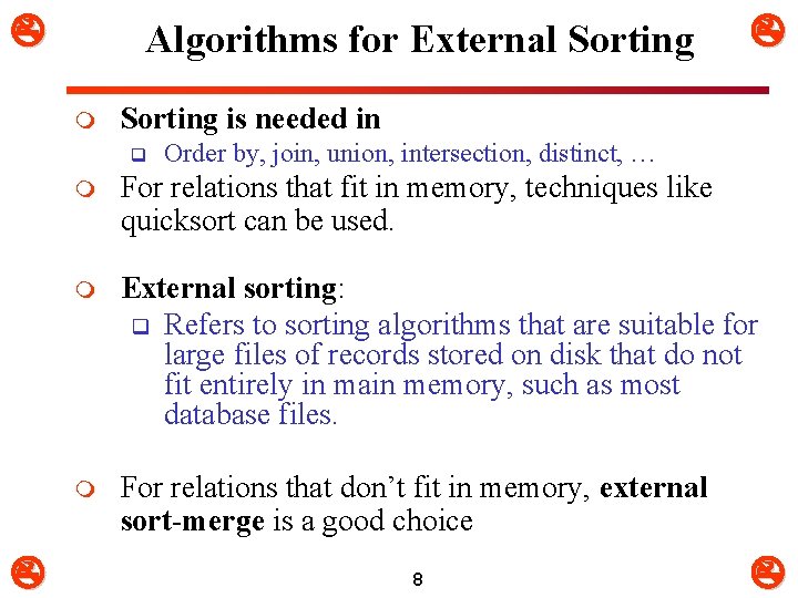  Algorithms for External Sorting m Sorting is needed in q Order by, join,
