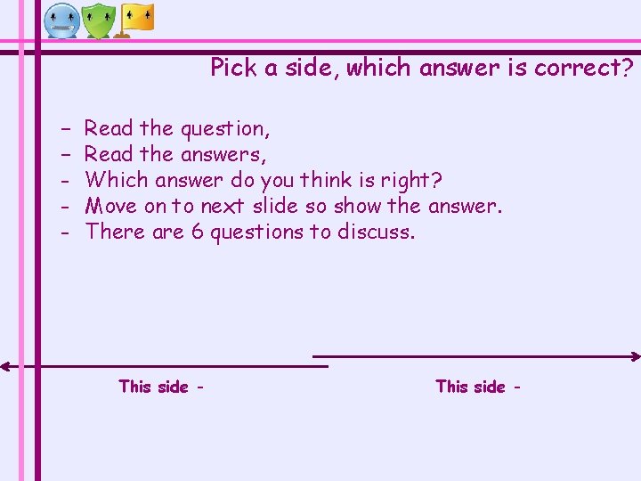 Pick a side, which answer is correct? − − - Read the question, Read Pick a side, which answer is correct? − − - Read the question, Read