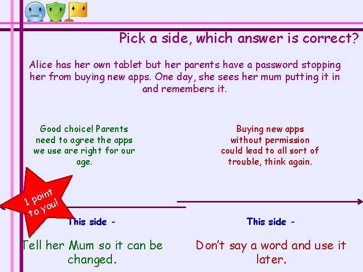 Pick a side, which answer is correct? Alice has her own tablet but her Pick a side, which answer is correct? Alice has her own tablet but her