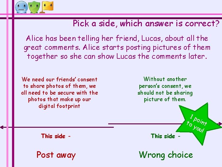 Pick a side, which answer is correct? Alice has been telling her friend, Lucas, Pick a side, which answer is correct? Alice has been telling her friend, Lucas,