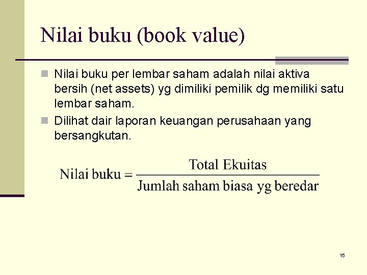 Nilai buku (book value) n Nilai buku per lembar saham adalah nilai aktiva bersih