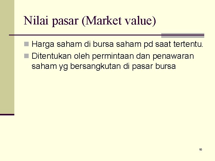 Nilai pasar (Market value) n Harga saham di bursa saham pd saat tertentu. n