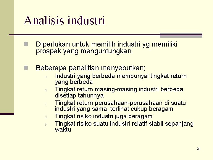 Analisis industri n Diperlukan untuk memilih industri yg memiliki prospek yang menguntungkan. n Beberapa
