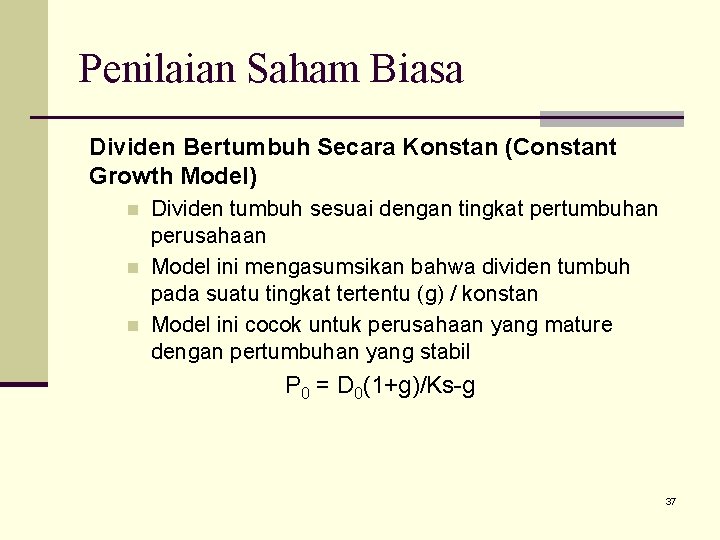 Penilaian Saham Biasa Dividen Bertumbuh Secara Konstan (Constant Growth Model) n n n Dividen
