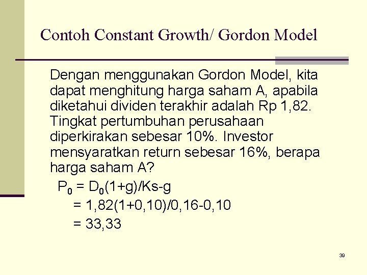 Contoh Constant Growth/ Gordon Model Dengan menggunakan Gordon Model, kita dapat menghitung harga saham