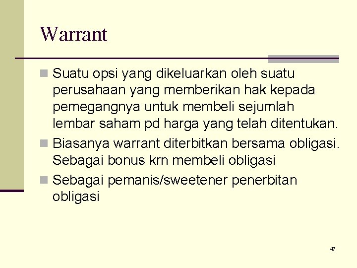 Warrant n Suatu opsi yang dikeluarkan oleh suatu perusahaan yang memberikan hak kepada pemegangnya