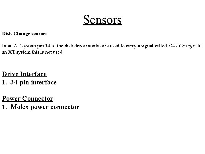 Sensors Disk Change sensor: In an AT system pin 34 of the disk drive