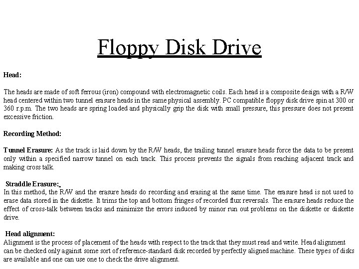 Floppy Disk Drive Head: The heads are made of soft ferrous (iron) compound with