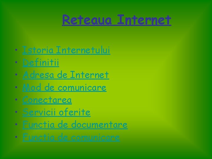 Reteaua Internet • • Istoria Internetului Definitii Adresa de Internet Mod de comunicare Conectarea