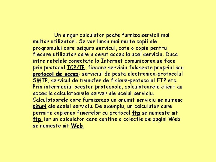 Un singur calculator poate furniza servicii mai multor utilizatori. Se vor lansa mai multe Un singur calculator poate furniza servicii mai multor utilizatori. Se vor lansa mai multe