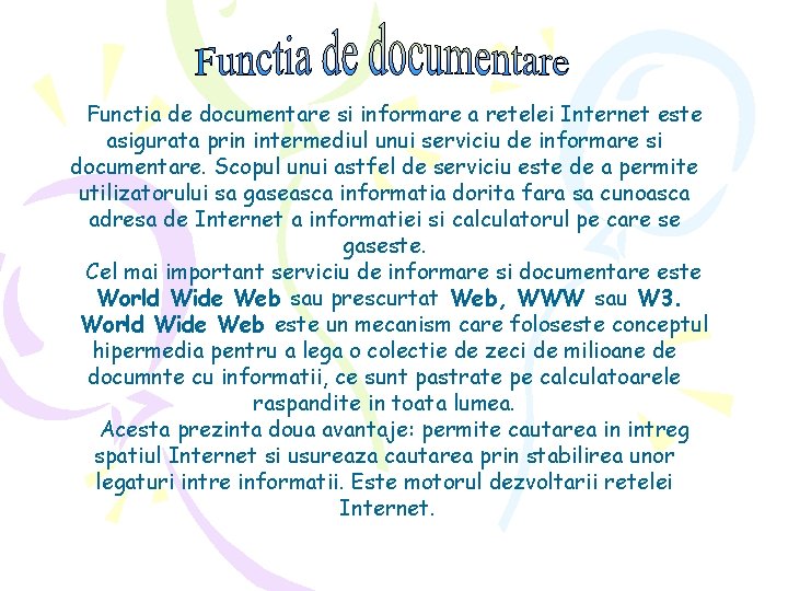 Functia de documentare si informare a retelei Internet este asigurata prin intermediul unui serviciu