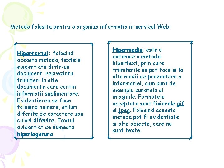 Metoda folosita pentru a organiza informatia in servicul Web: Hipertextul: folosind aceasta metoda, textele