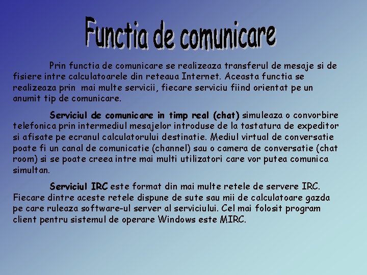 Prin functia de comunicare se realizeaza transferul de mesaje si de fisiere intre calculatoarele Prin functia de comunicare se realizeaza transferul de mesaje si de fisiere intre calculatoarele