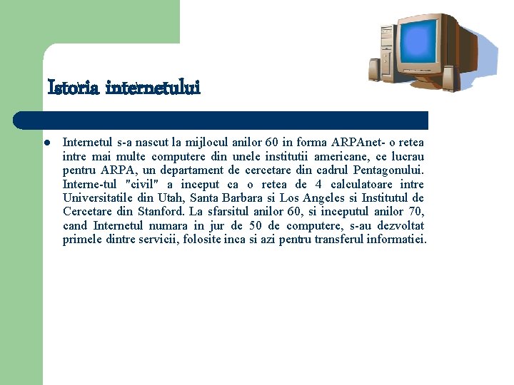 Istoria internetului l Internetul s-a nascut la mijlocul anilor 60 in forma ARPAnet- o