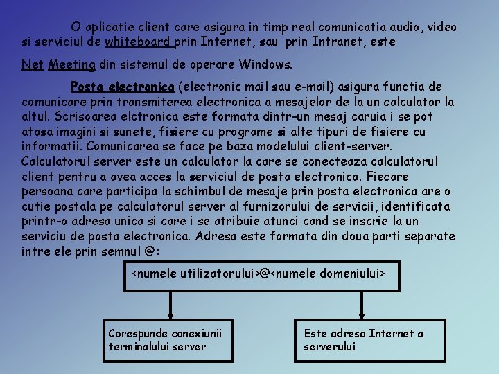 O aplicatie client care asigura in timp real comunicatia audio, video si serviciul de