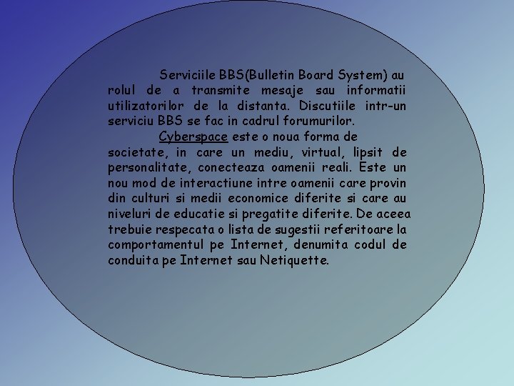 Serviciile BBS(Bulletin Board System) au rolul de a transmite mesaje sau informatii utilizatorilor de Serviciile BBS(Bulletin Board System) au rolul de a transmite mesaje sau informatii utilizatorilor de